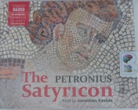 The Satyricon written by Petronius performed by Jonathan Keeble on Audio CD (Unabridged)